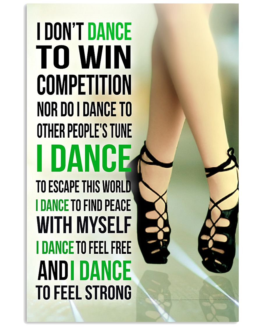 7- I DON'T DANCE TO WIN COMPETITION - IRISH DANCE 11x17 Poster