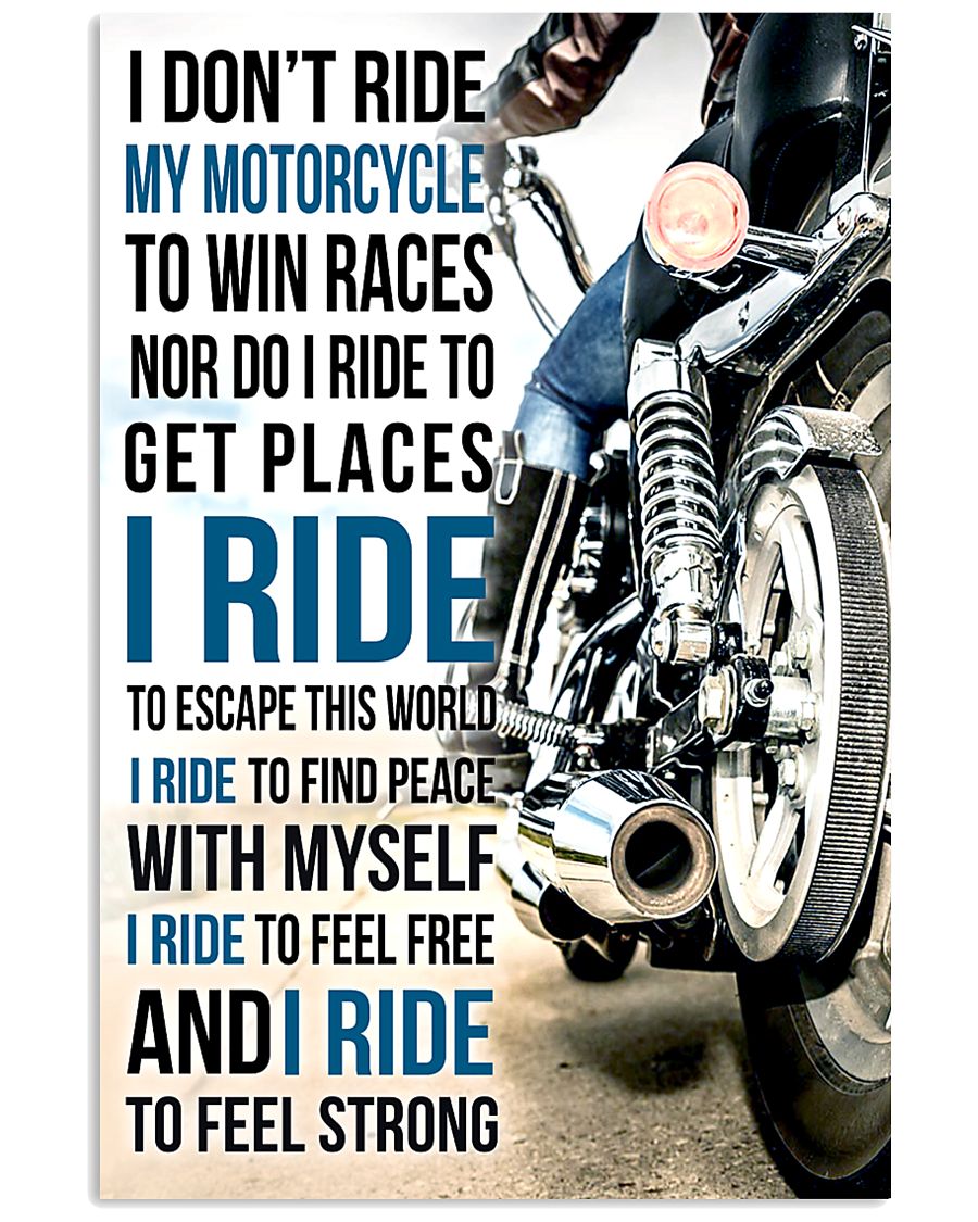 I DON'T RIDE MY MOTORCYCLE TO WIN RACES 11x17 Poster