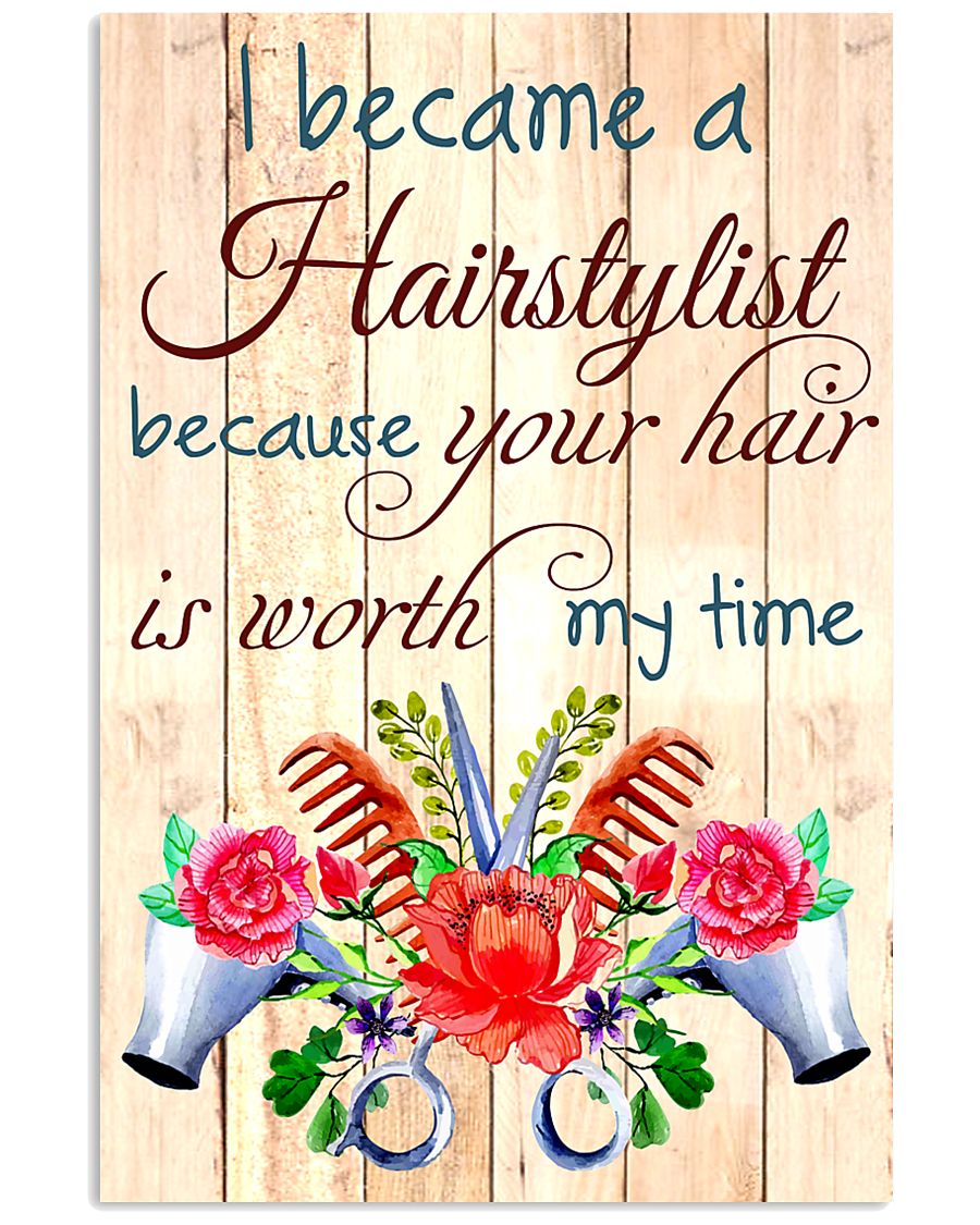I BECAME A HAIRSTYLIST BECAUSE YOU HAIR POSTER 11x17 Poster