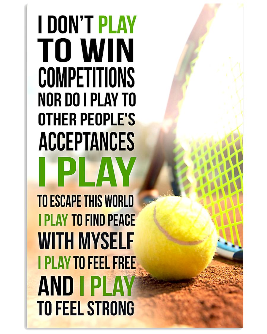 I DON'T PLAY TO WIN COMPETITIONS - TENNIS 11x17 Poster