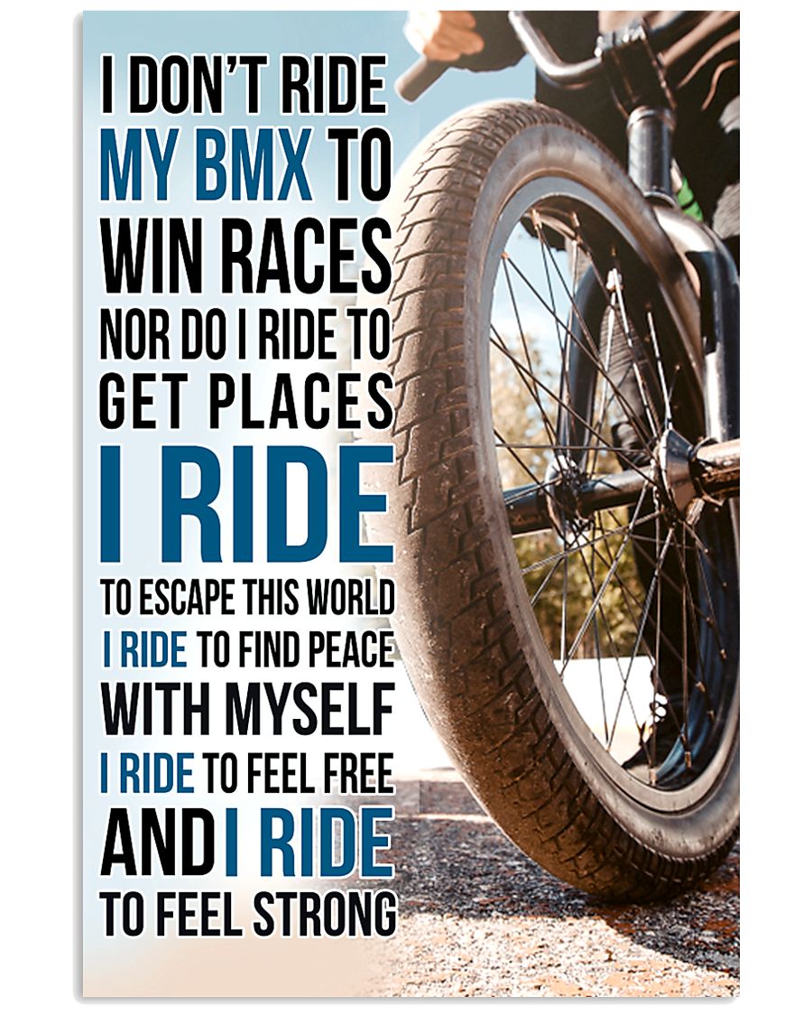 7- I DON'T RIDE MY BMX TO WIN RACES poster 11x17 Poster