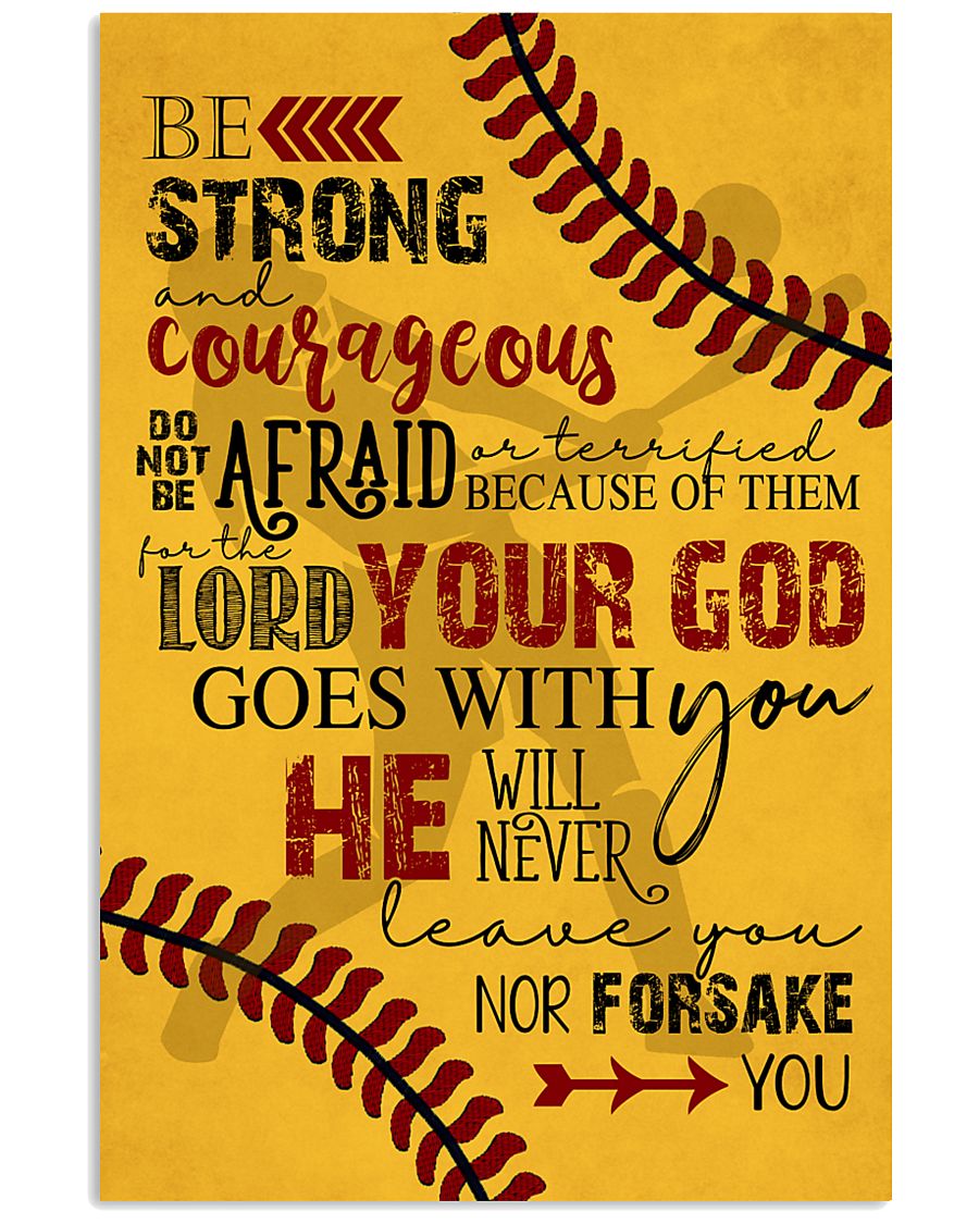 BE STRONG COURAGEOUS DO NOT BE AFRAID SOFTBALL 16x24 Poster