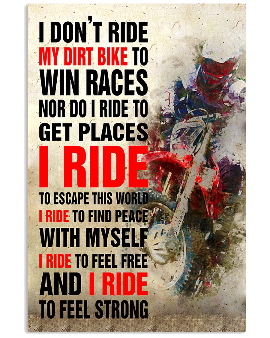 I DON'T RIDE MY DIRT BIKE TO WIN RACES POSTER 16x24 Poster