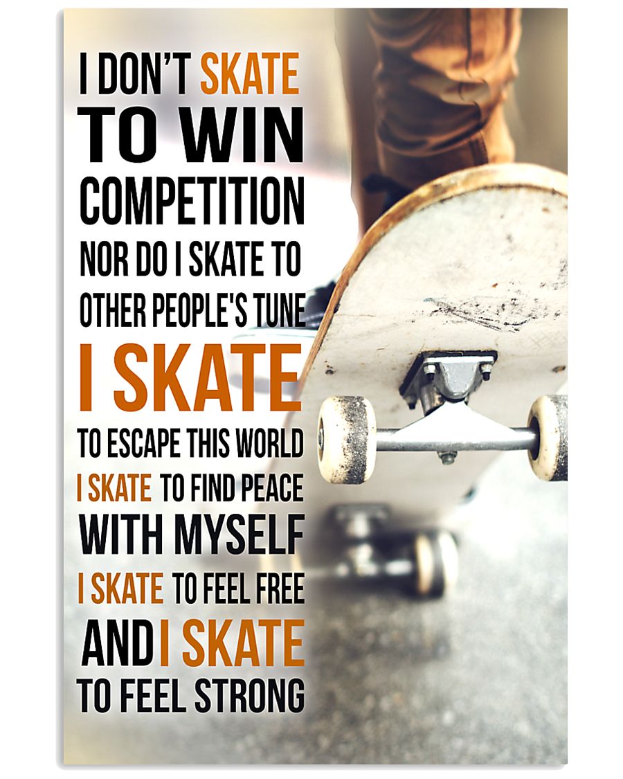5- I DON'T SKATE TO WIN COMPETITION - SKATEBOARD 11x17 Poster