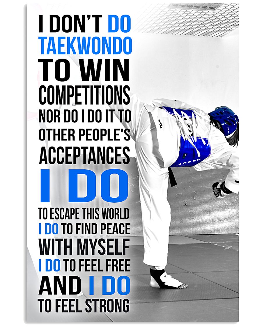 I DON'T DO TAEKWONDO TO WIN COMPETITIONS 11x17 Poster