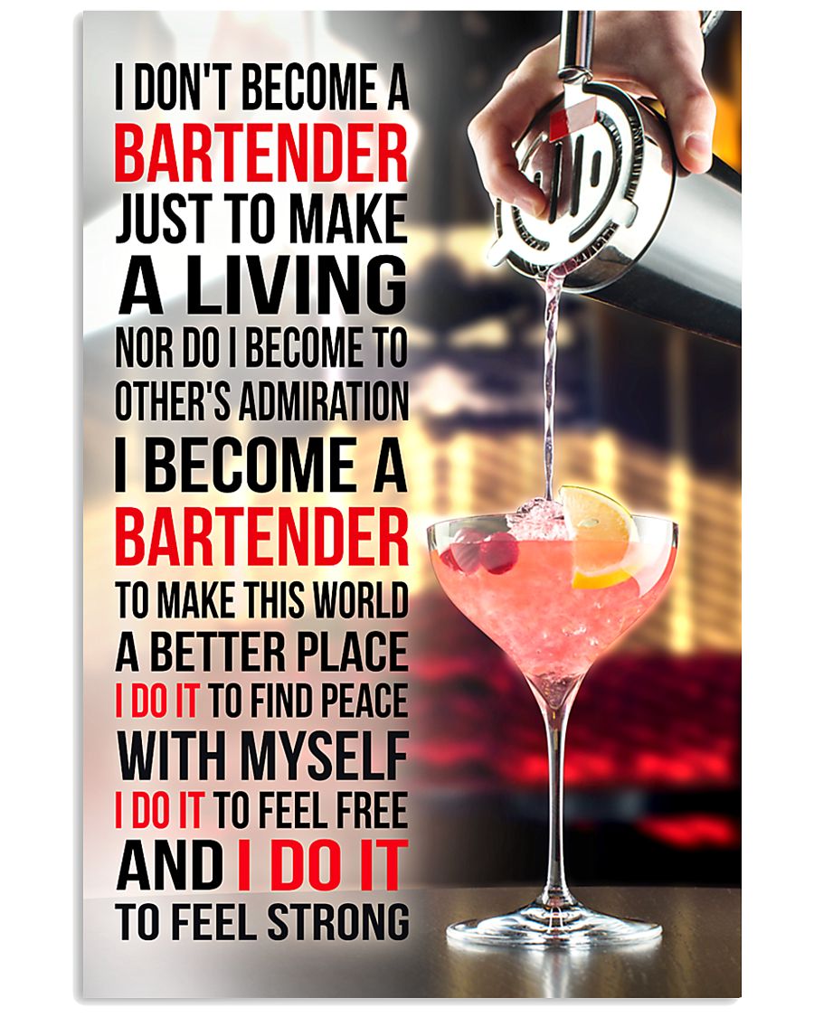 I DON'T BECOME A BARTENDER JUST TO MAKE A LIVING 11x17 Poster