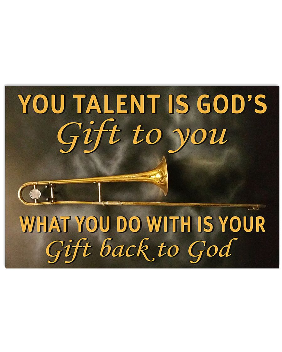 YOU TALENT IS GOD'S GIFT TO YOU TROMBONE POSTER 36x24 Poster