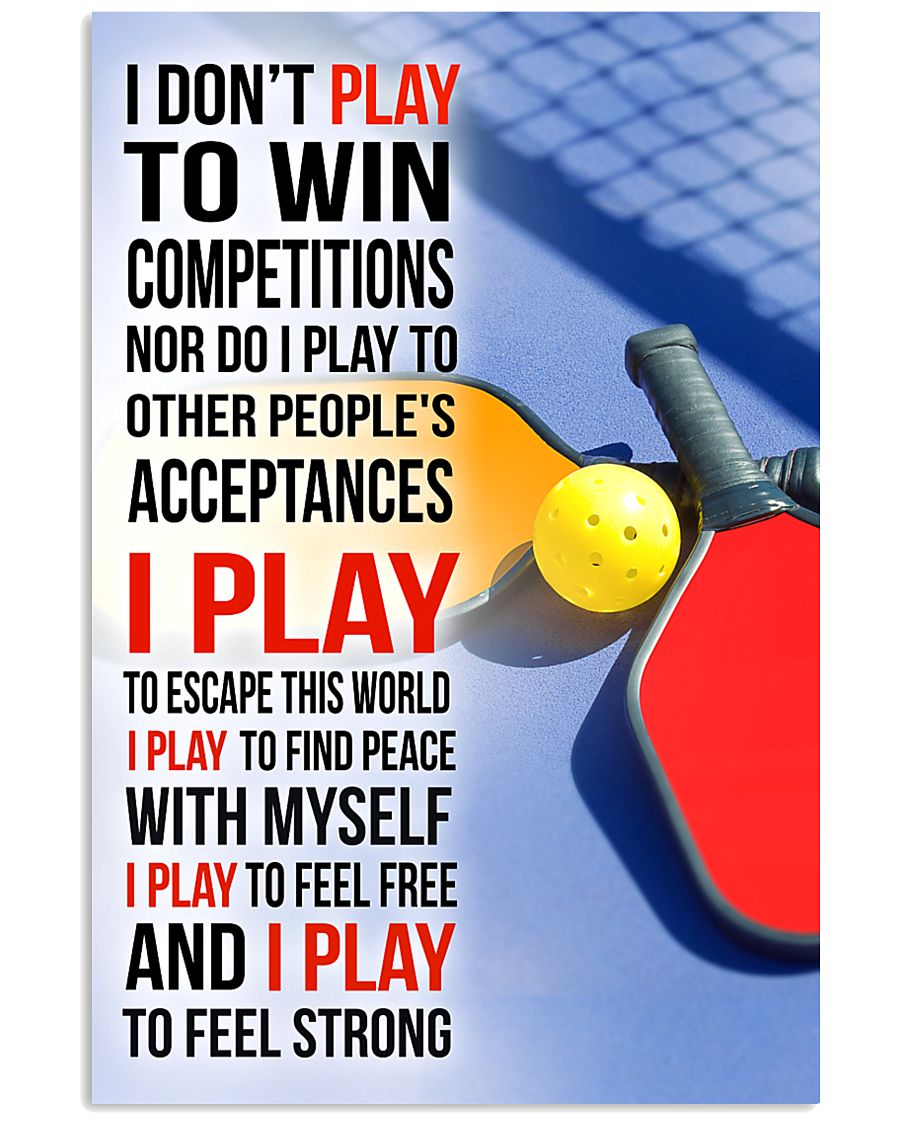 I DON'T PLAY TO WIN COMPETITIONS - PICKLEBALL 11x17 Poster