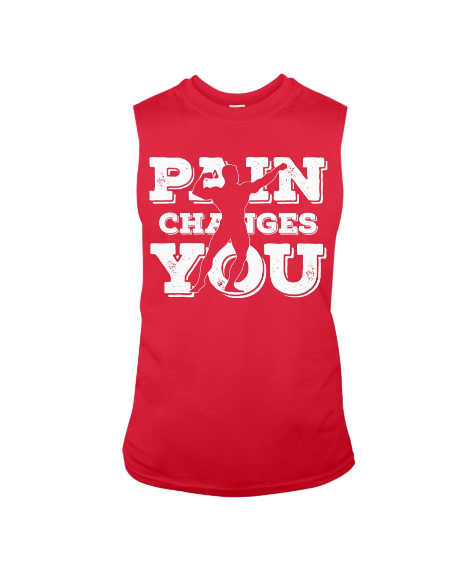 Pain Changes You T Shirt Sleeveless Tee