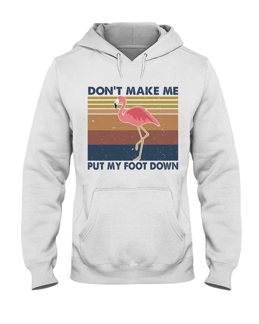 Dont Make Me Put My Foot Hooded Sweatshirt