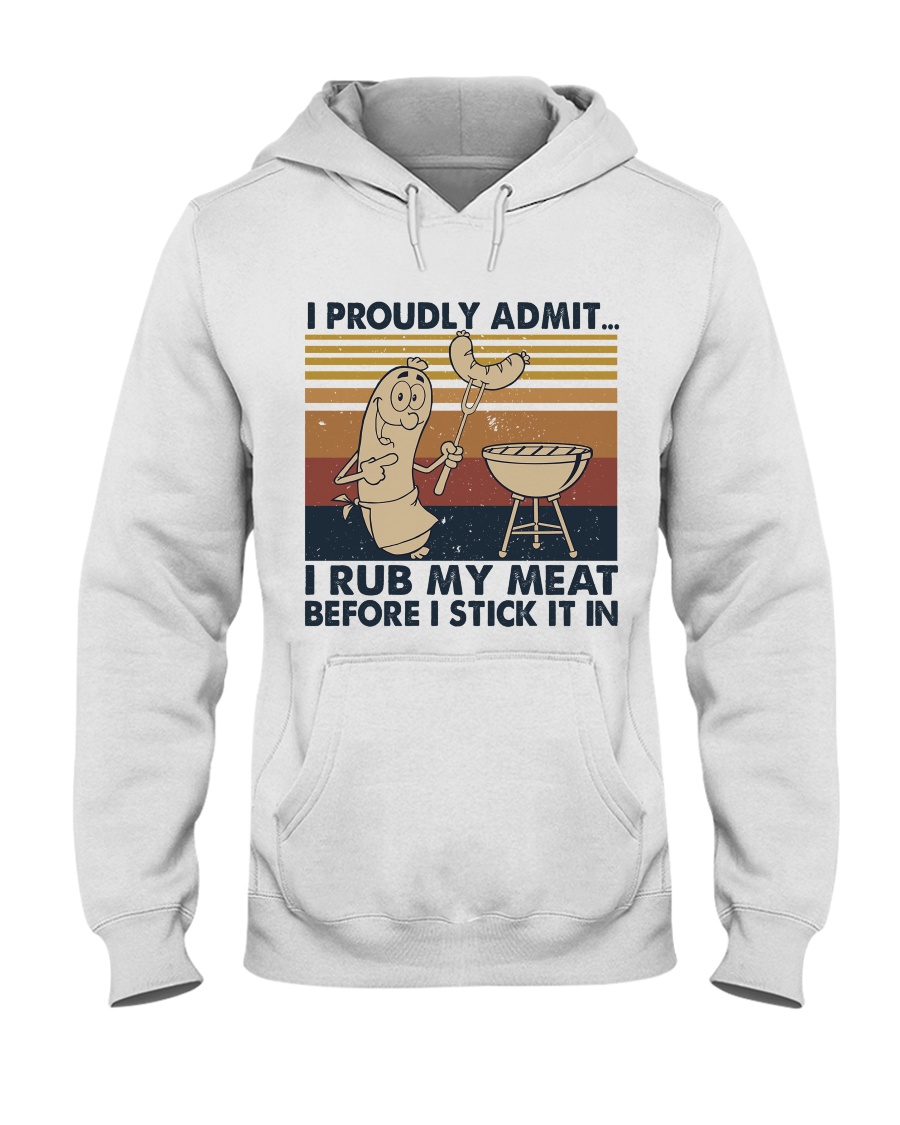 I Proudly Admit I Rub My Meat Hooded Sweatshirt