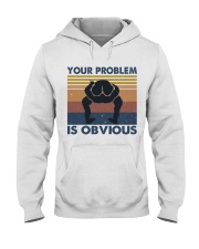 Your Problem Is Obvious Hooded Sweatshirt front