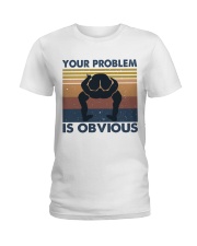 Your Problem Is Obvious Ladies T-Shirt tile