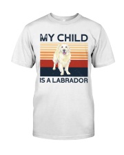 My Child Is A Labrador Retriever Classic T-Shirt front