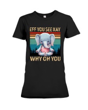 Eff You See Kay Why Oh You Elephant Lover Premium Fit Ladies Tee tile