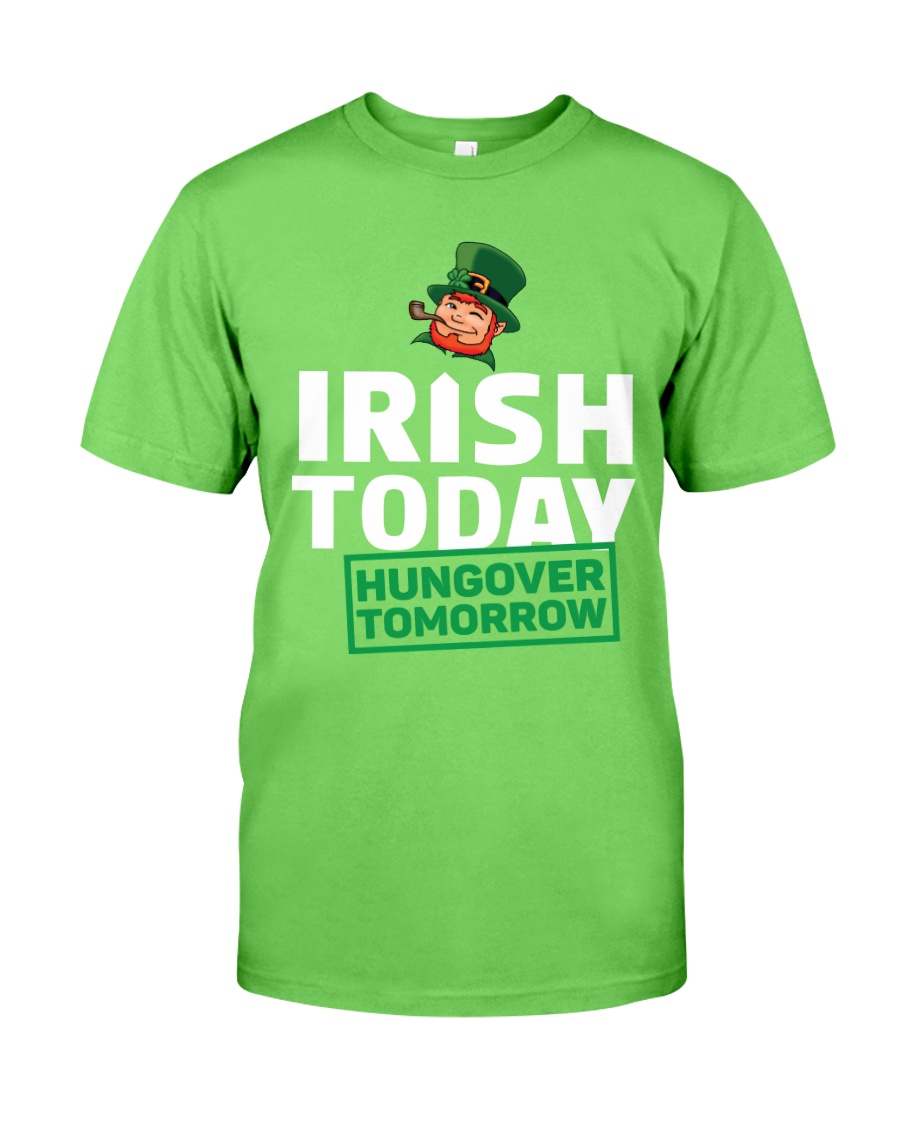 IRISH TODAY HUNGOVER TOMORROW Classic T-Shirt