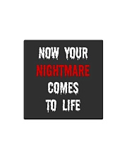 Now Your Nightmare Comes To Life Square Magnet tile