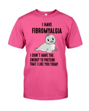 i have FIBROMYALGYA Classic T-Shirt front