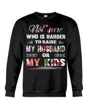 Not sure who is harder to raise my husband or my k Crewneck Sweatshirt thumbnail