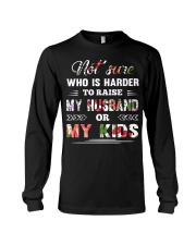 Not sure who is harder to raise my husband or my k Long Sleeve Tee thumbnail