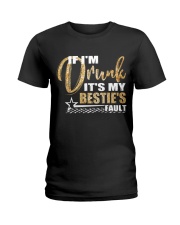 IF I'M DRUNK IT'S MY BESTIE'S FAULT Ladies T-Shirt thumbnail