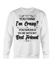 You think i'm crazy you should see me with my bff Crewneck Sweatshirt thumbnail