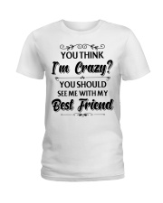 You think i'm crazy you should see me with my bff Ladies T-Shirt thumbnail