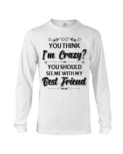 You think i'm crazy you should see me with my bff Long Sleeve Tee thumbnail