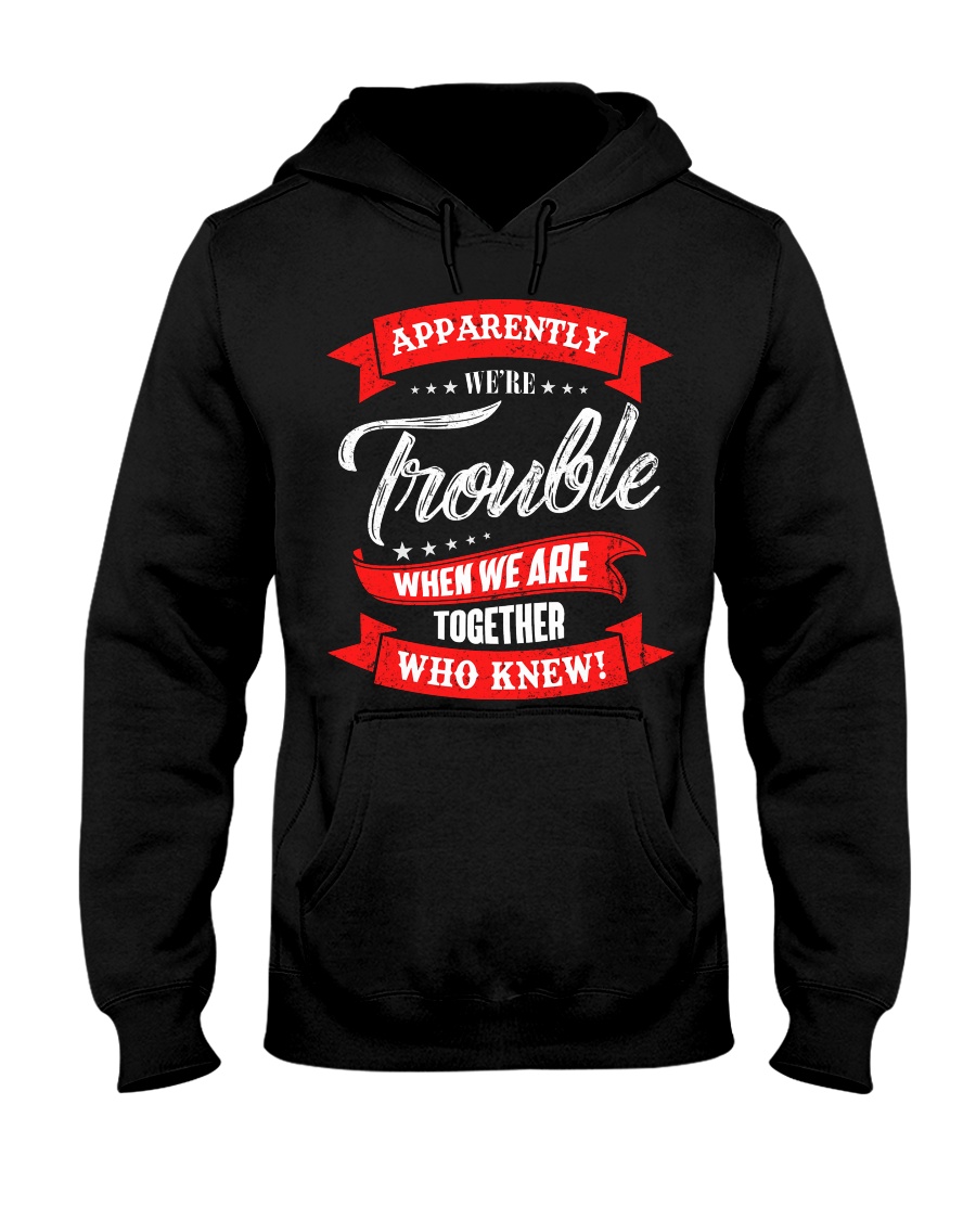 We are trouble Hooded Sweatshirt