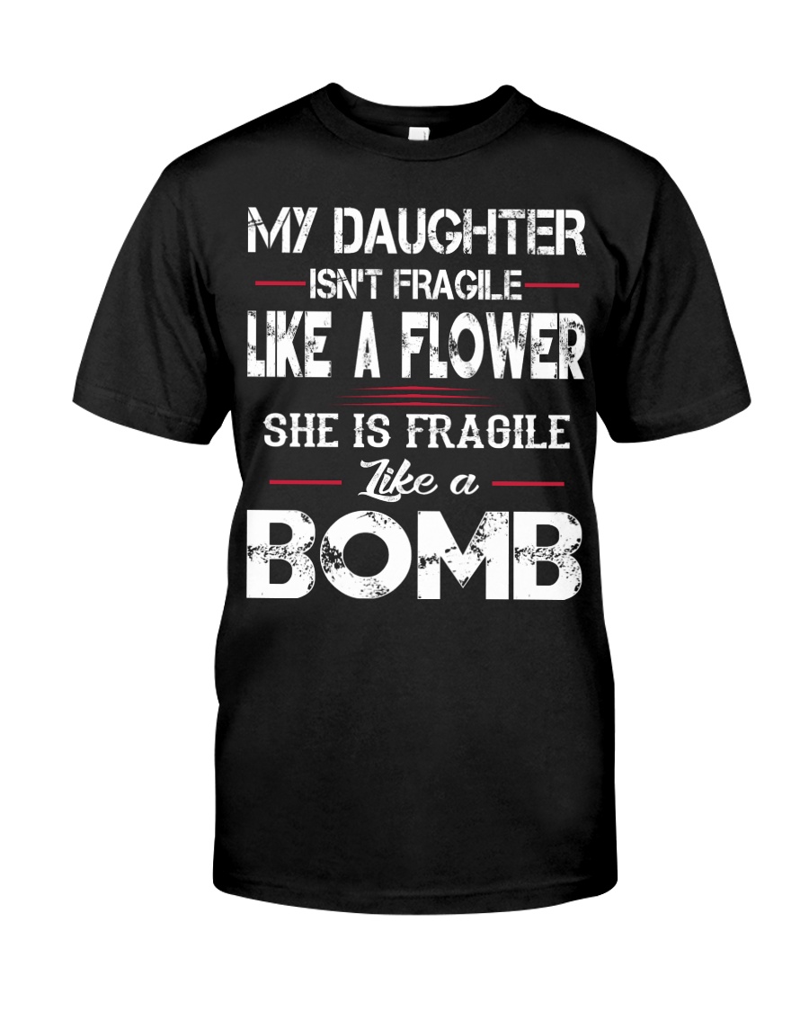 MY DAUGHTER IS FRAGILE LIKE A BOMB Classic T-Shirt
