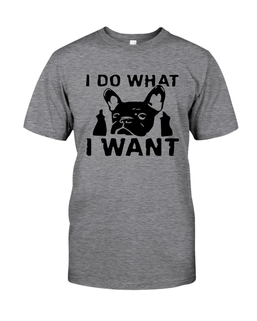Frenchie I do what i want T Shirt Classic T-Shirt