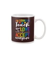 IM GOING TO TEACH THEM TO LOVE AND ACCEPT EVERYONE Mug thumbnail