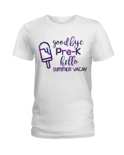 Goodbye Pre-k hello summer vacay Ladies T-Shirt front