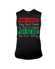 STOP SAYING THEY DID'N'T TEACH US THAT IN SCHOOL Sleeveless Tee thumbnail