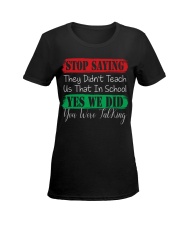STOP SAYING THEY DID'N'T TEACH US THAT IN SCHOOL Ladies T-Shirt women-premium-crewneck-shirt-front