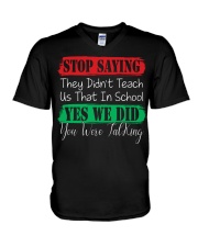 STOP SAYING THEY DID'N'T TEACH US THAT IN SCHOOL V-Neck T-Shirt thumbnail