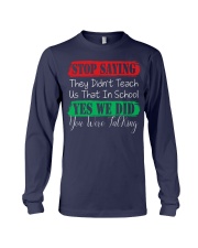 STOP SAYING THEY DID'N'T TEACH US THAT IN SCHOOL Long Sleeve Tee thumbnail