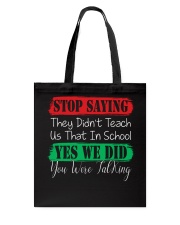 STOP SAYING THEY DID'N'T TEACH US THAT IN SCHOOL Tote Bag thumbnail