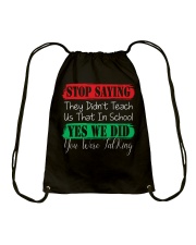 STOP SAYING THEY DID'N'T TEACH US THAT IN SCHOOL Drawstring Bag thumbnail