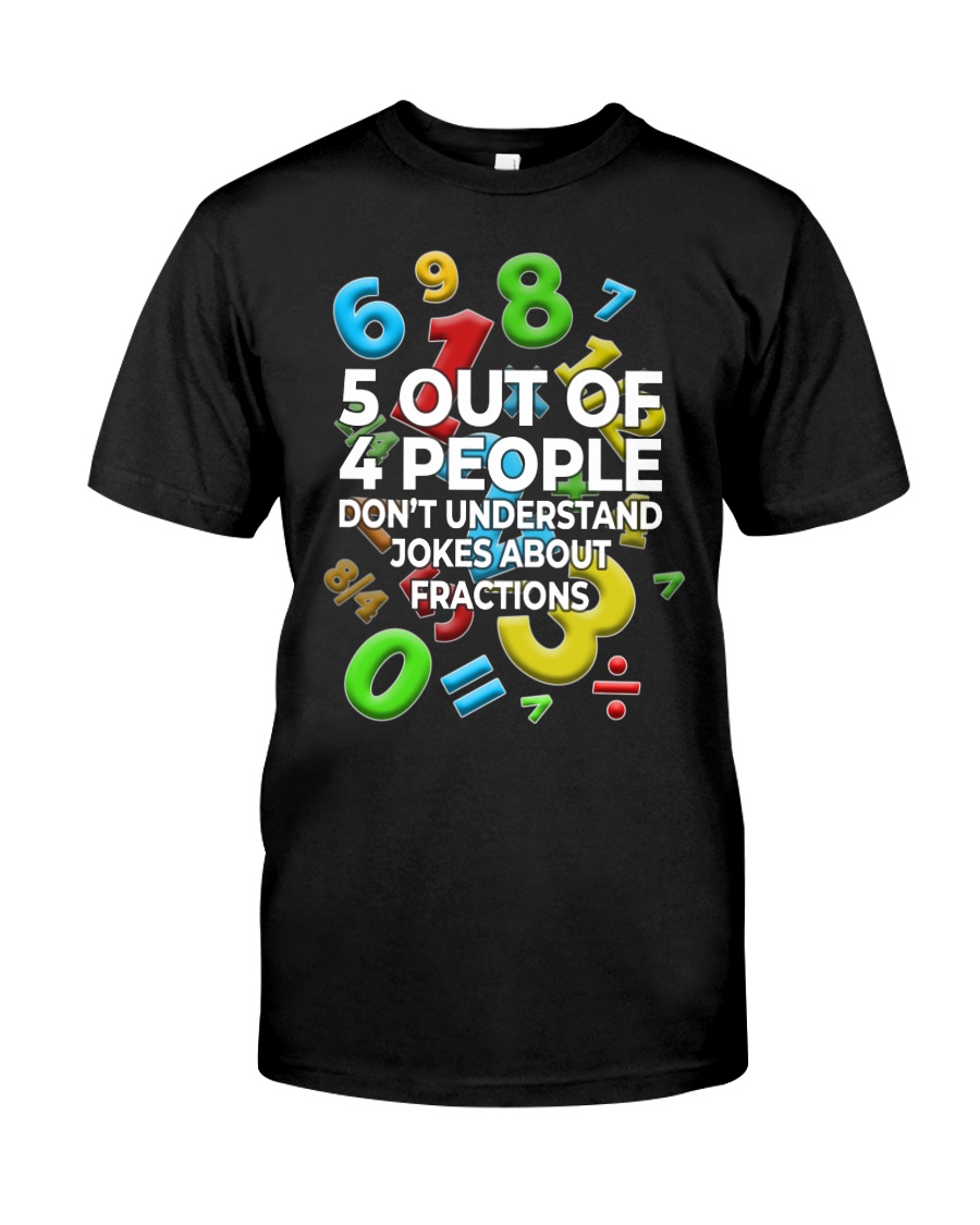 5 OUT OF 4 PEOPLE DON'T UNDERSTAND JOKES Classic T-Shirt