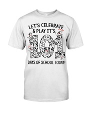 LET'S CELEBRATE AND PLAY IT'S 101 DAYS OF SCHOOL Classic T-Shirt front
