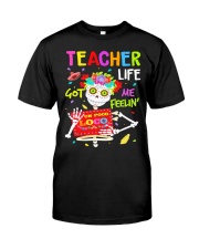 Teacher Life Got me feelin' Classic T-Shirt front