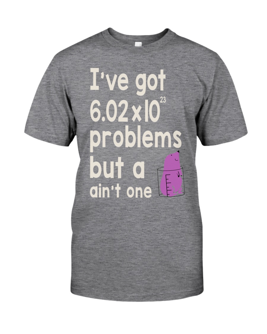 I'VE GOT PROBLEMS BUT A AIN'T ONE Classic T-Shirt
