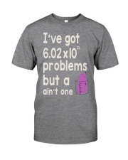 I'VE GOT PROBLEMS BUT A AIN'T ONE Classic T-Shirt front
