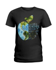 I BECAME A TEACHER BECAUSE YOUR LIFE IS WORTH Ladies T-Shirt front