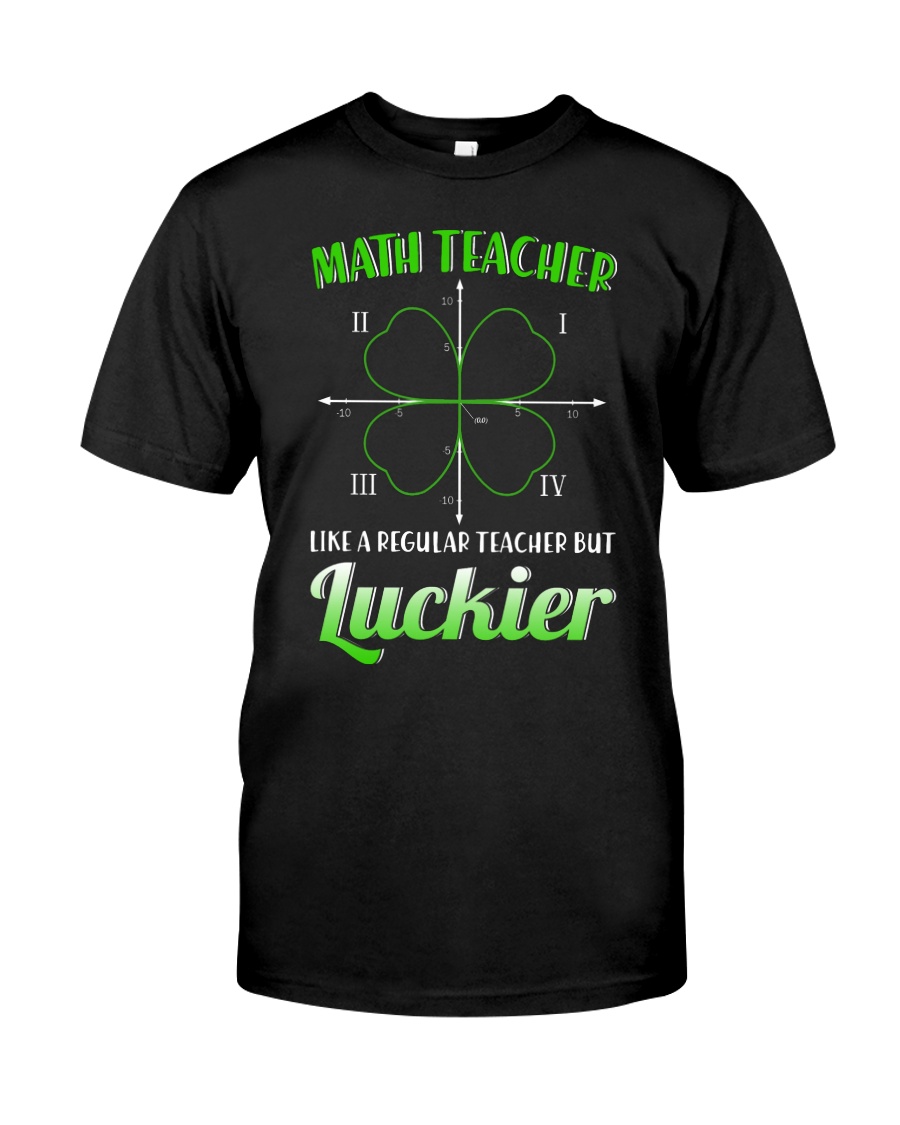MATH TEACHER LIKE A REGULAR TEACHER BUT LUCKIER Classic T-Shirt