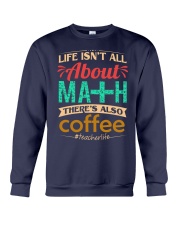 LIFE ISN'T ALL ABOUT MATH THERE'S ALSO COFFEE Crewneck Sweatshirt thumbnail