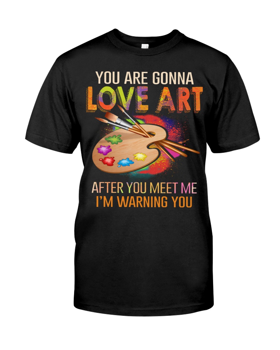 You are gonna love art Classic T-Shirt