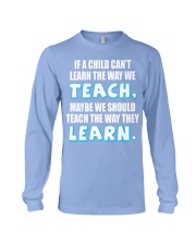 IF A CHILD CAN'T LEARN THE WAY WE TEACH Long Sleeve Tee thumbnail