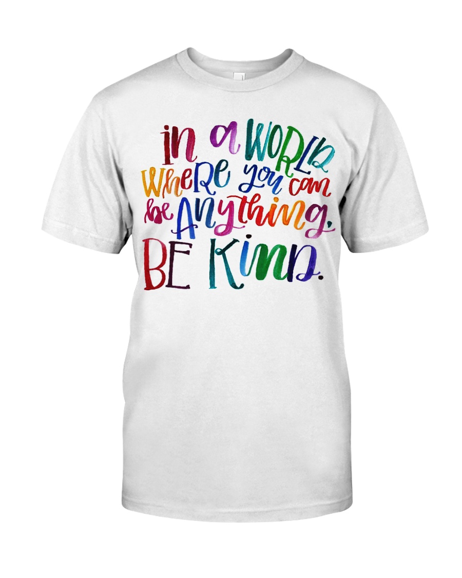 IN A WORLD WHERE YOU CAN BE ANYTHING BE KIND Classic T-Shirt